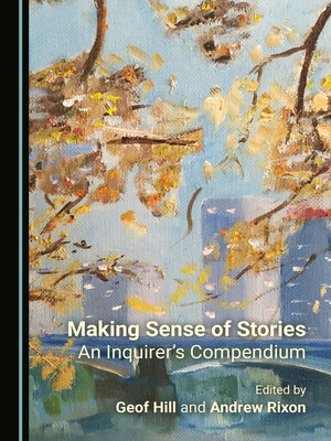 cover image of Making Sense of Stories: An Inquirer's Compendium